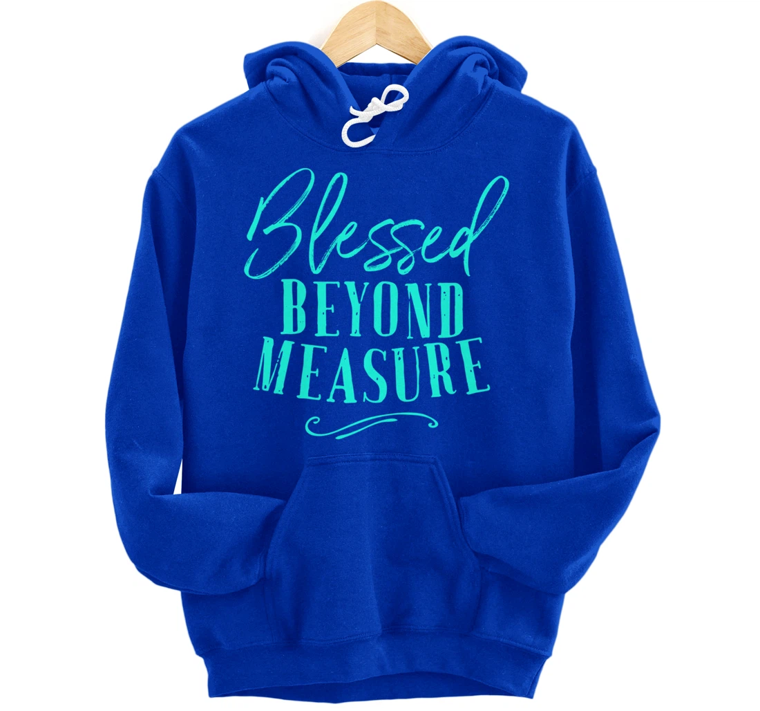 Blessed Beyond Measure Shirt Overflowing Blessings Of God Pullover Hoodie