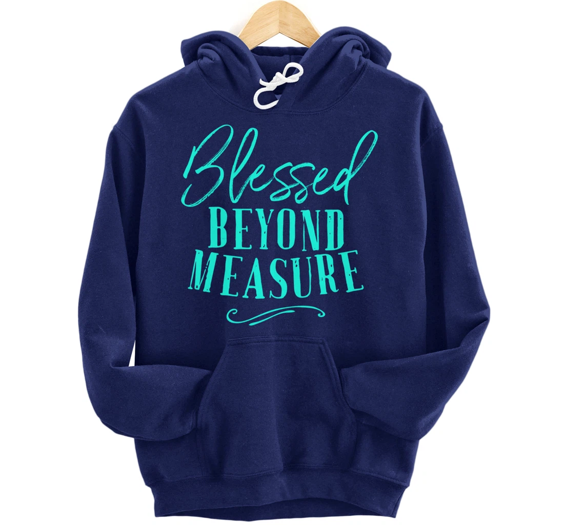 Blessed Beyond Measure Shirt Overflowing Blessings Of God Pullover Hoodie