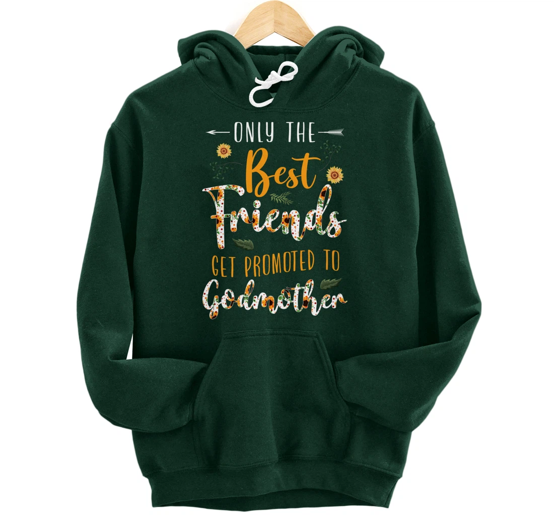 Floral The Best Friends Get Promoted To Godmother Sunflower Pullover Hoodie
