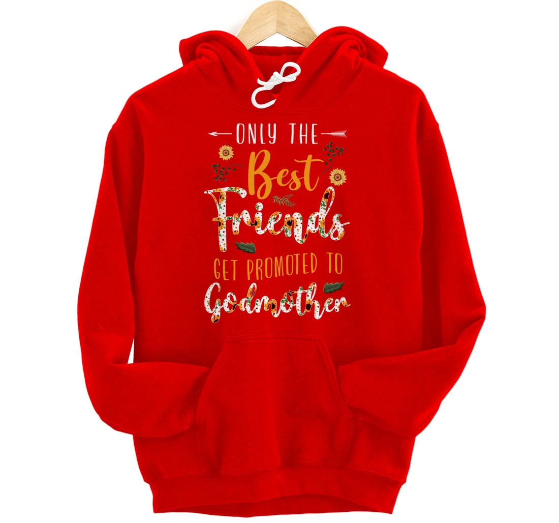 Floral The Best Friends Get Promoted To Godmother Sunflower Pullover Hoodie