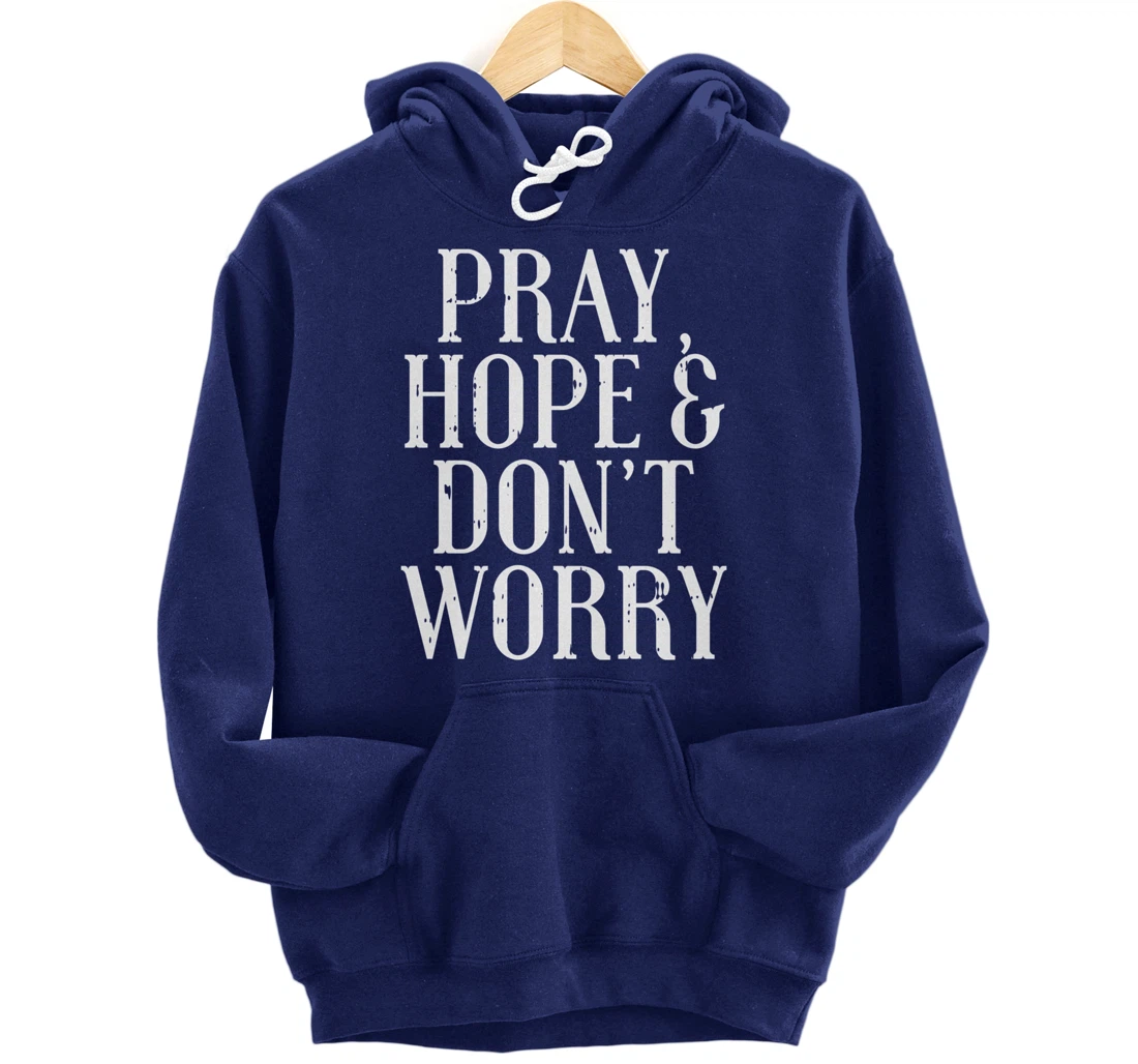 Pray Hope Dont Worry Padre Pio God Jesus Faith Catholic Gift Pullover Hoodie
