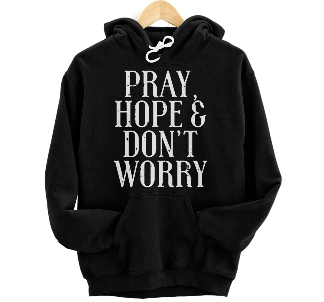 Pray Hope Dont Worry Padre Pio God Jesus Faith Catholic Gift Pullover Hoodie