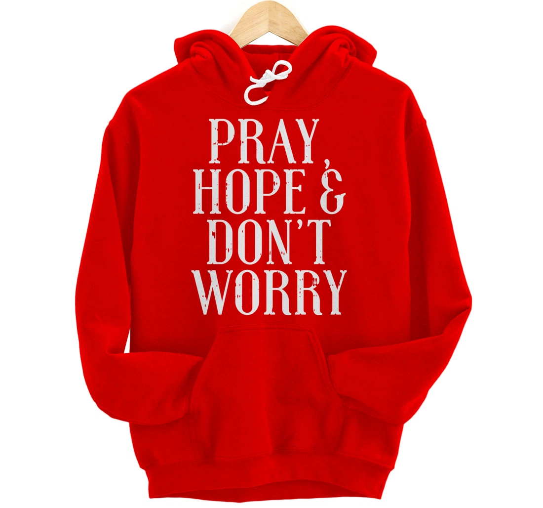 Pray Hope Dont Worry Padre Pio God Jesus Faith Catholic Gift Pullover Hoodie