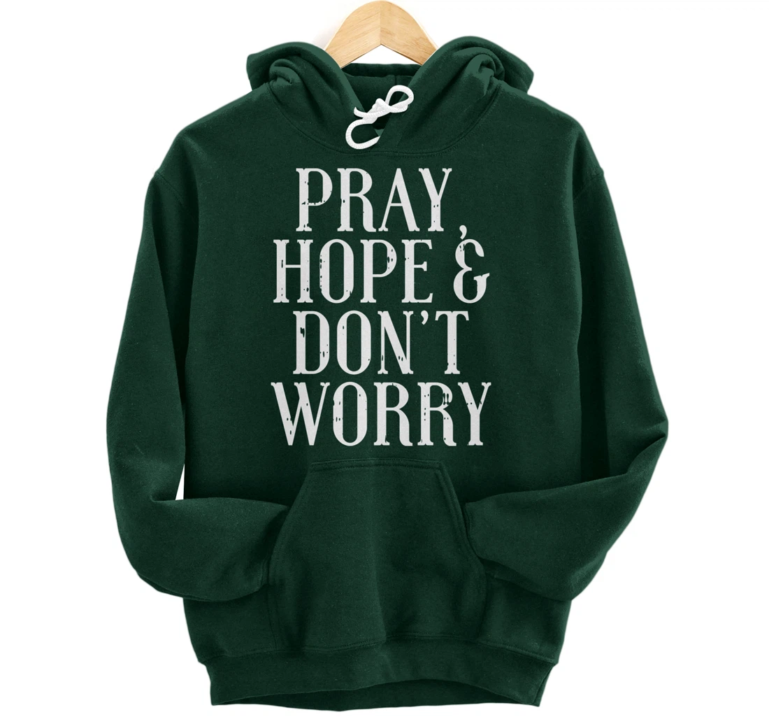 Pray Hope Dont Worry Padre Pio God Jesus Faith Catholic Gift Pullover Hoodie