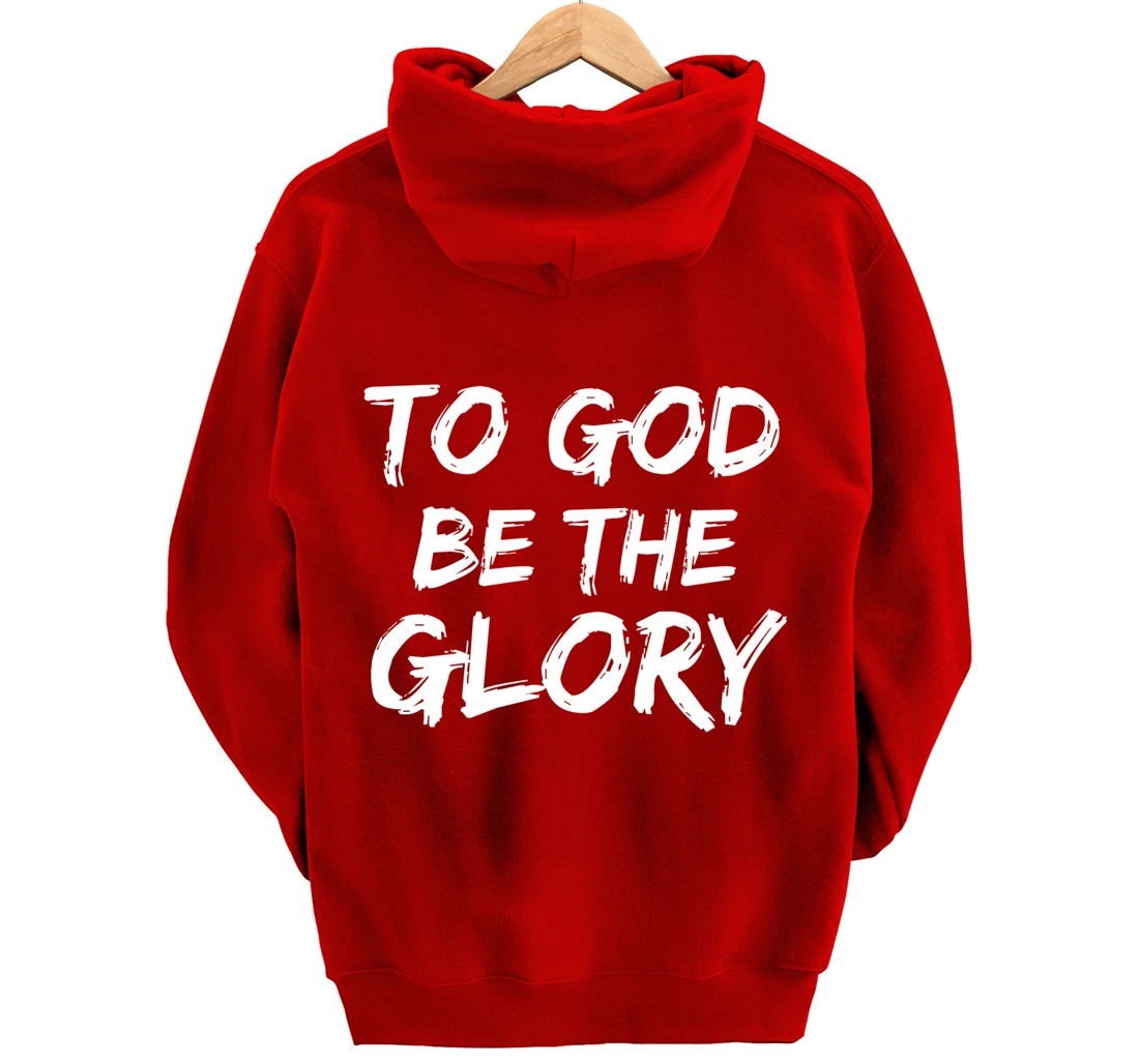 Christian Quote Gift Bible Verse Saying To God be the Glory Pullover Hoodie