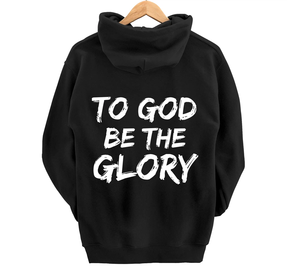 Christian Quote Gift Bible Verse Saying To God be the Glory Pullover Hoodie