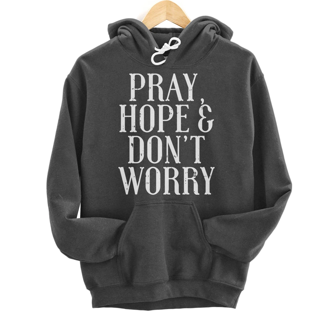 Pray Hope Dont Worry Padre Pio God Jesus Faith Catholic Gift Pullover Hoodie