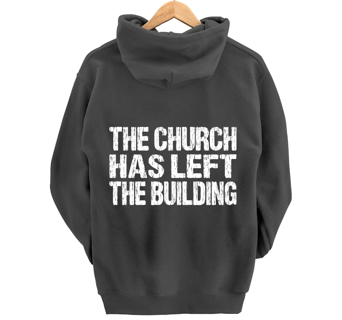 The Church Has Left The Building Inspirational Love God Pullover Hoodie