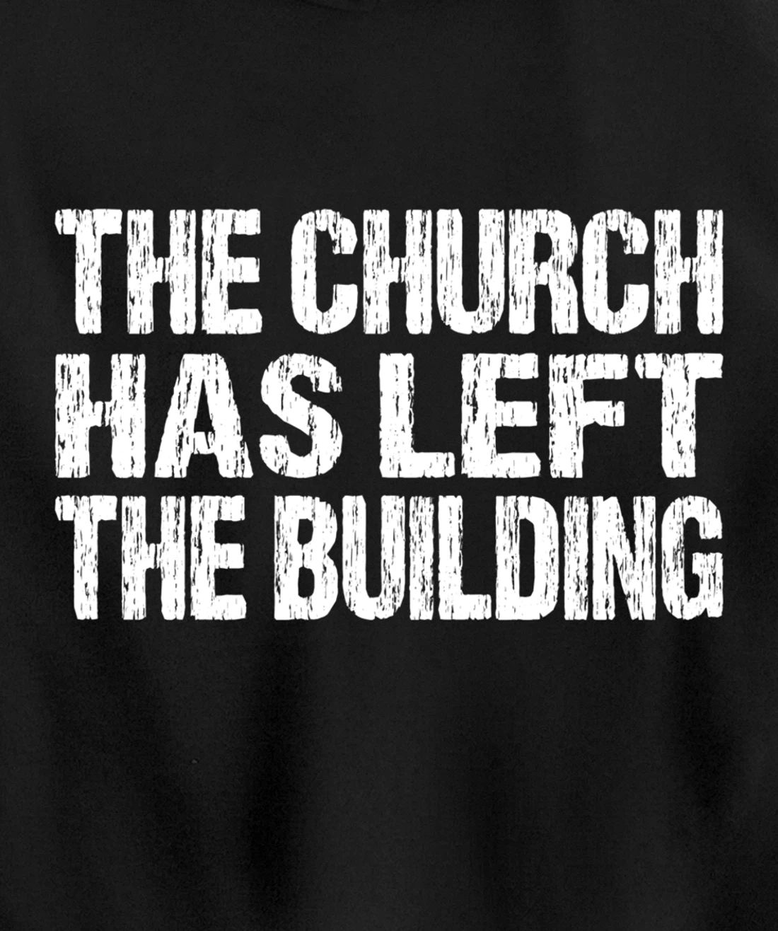 The Church Has Left The Building Inspirational Love God Pullover Hoodie