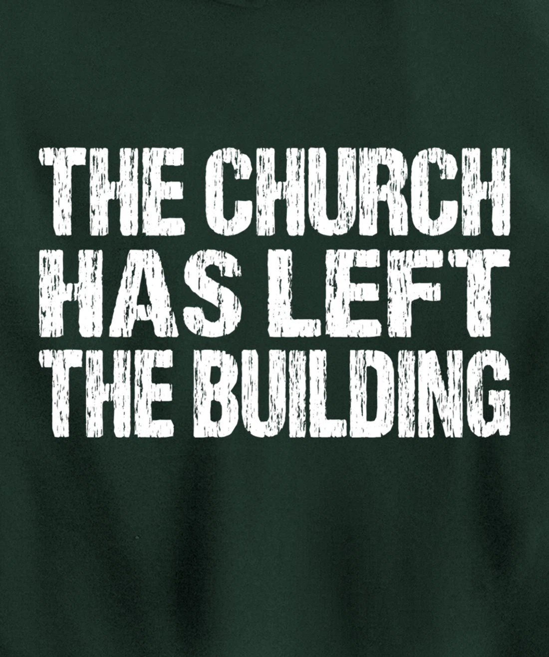 The Church Has Left The Building Inspirational Love God Pullover Hoodie