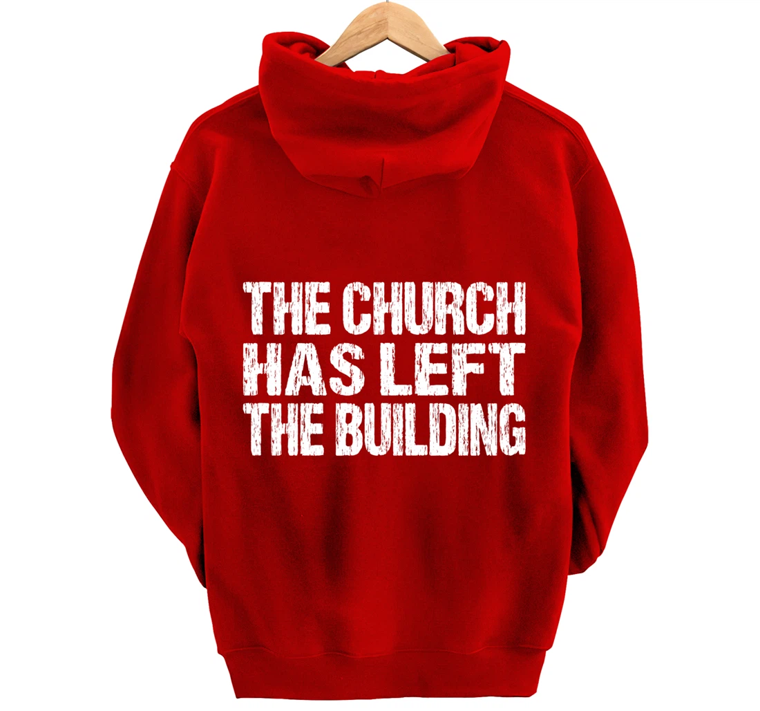 The Church Has Left The Building Inspirational Love God Pullover Hoodie
