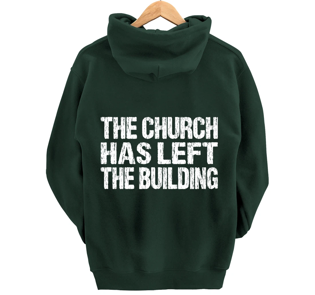 The Church Has Left The Building Inspirational Love God Pullover Hoodie