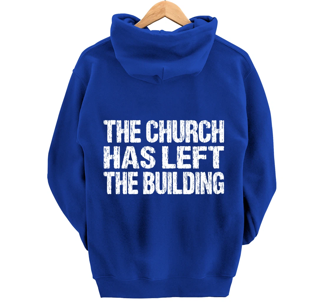 The Church Has Left The Building Inspirational Love God Pullover Hoodie