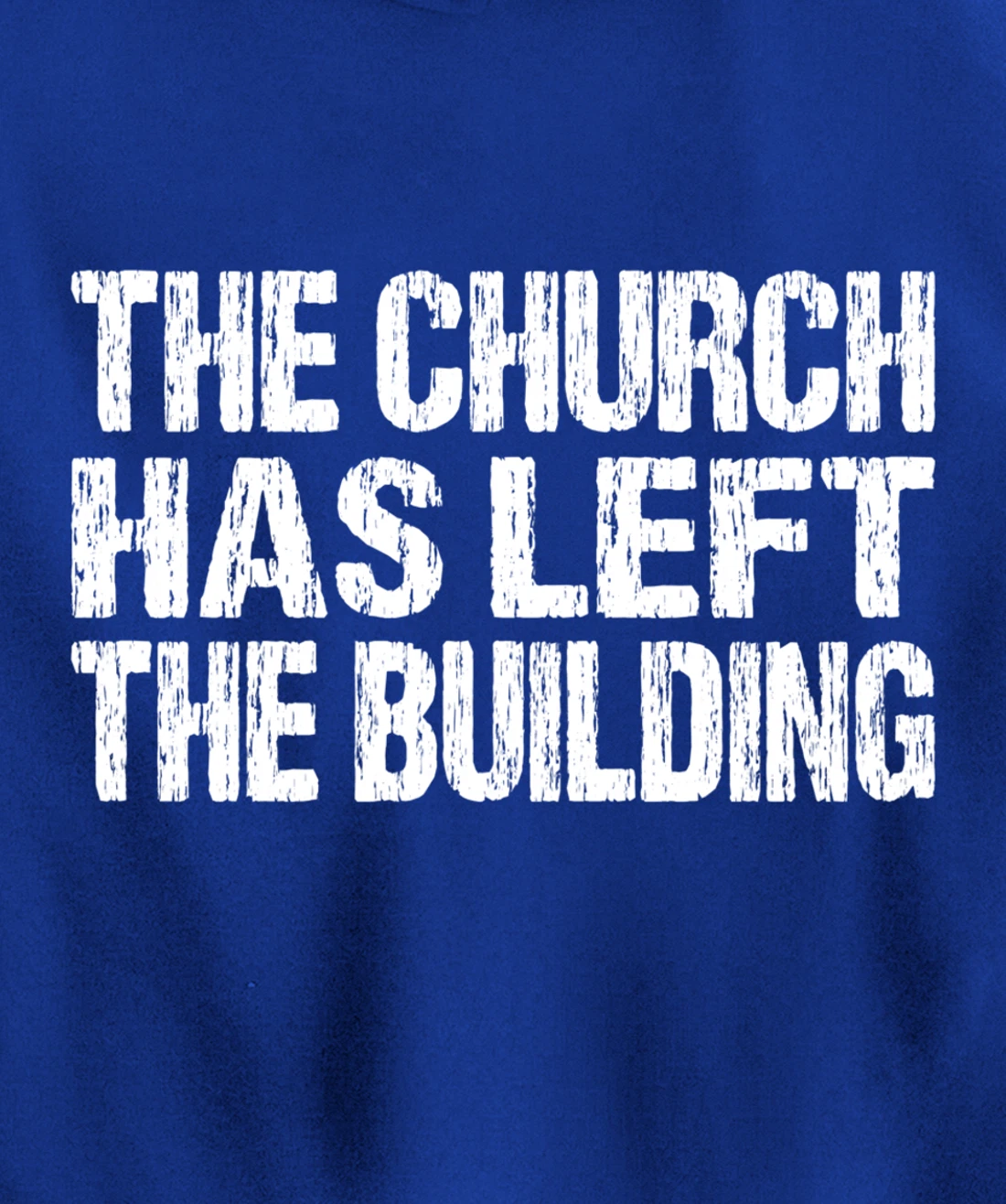 The Church Has Left The Building Inspirational Love God Pullover Hoodie