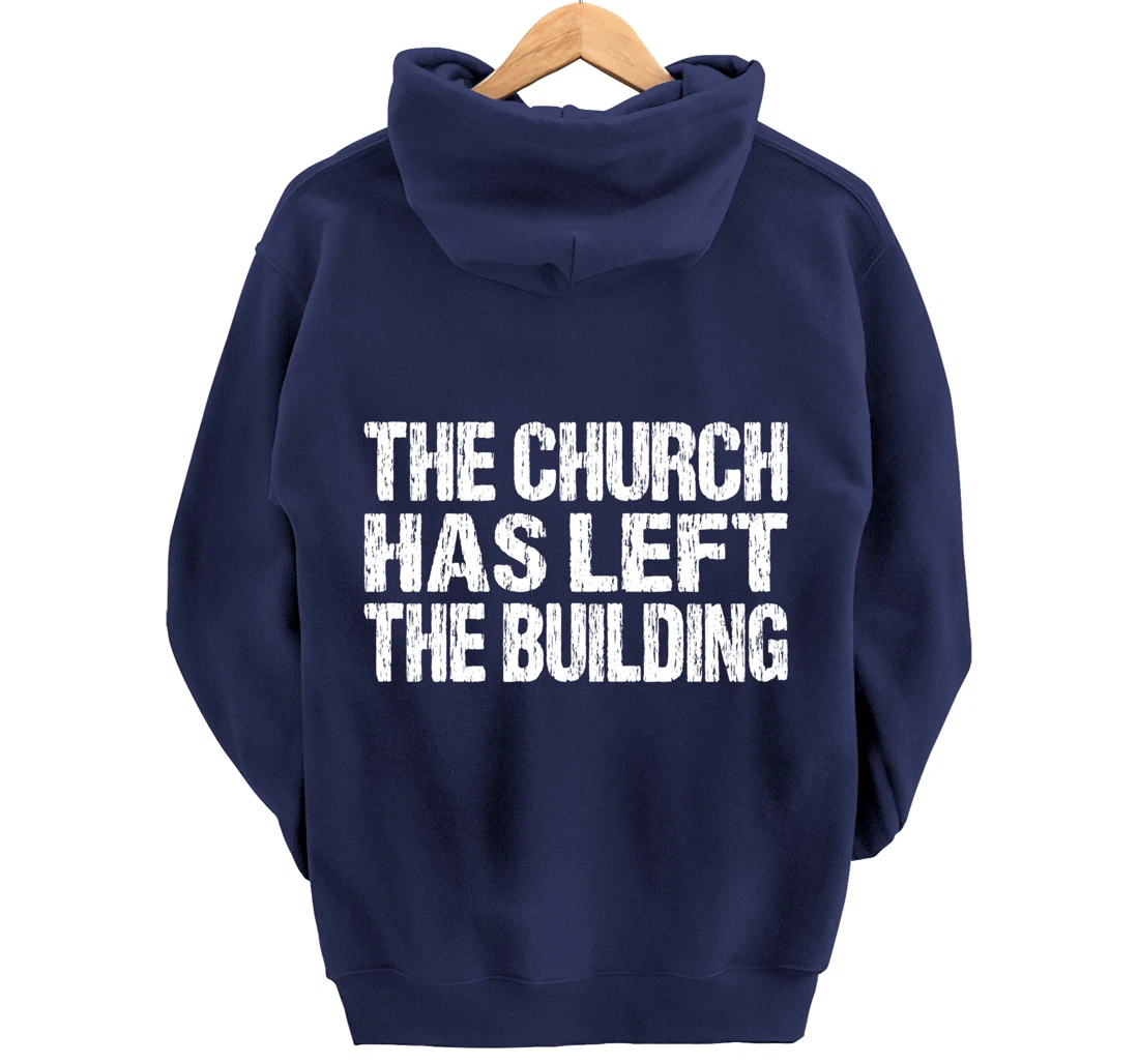 The Church Has Left The Building Inspirational Love God Pullover Hoodie