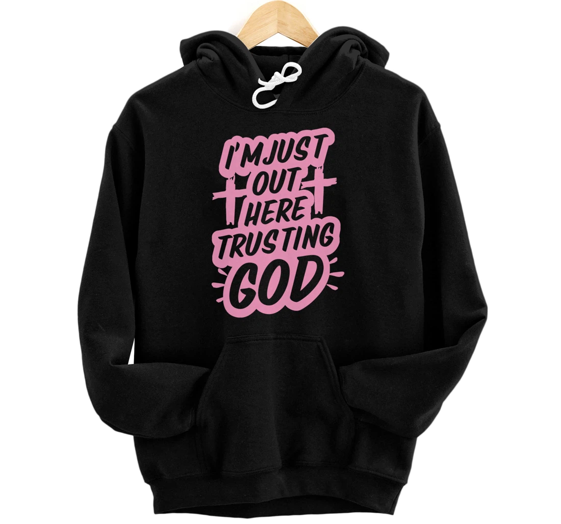 I'm Just Out Here Trusting God Funny Christian Gift Pink Set Pullover Hoodie