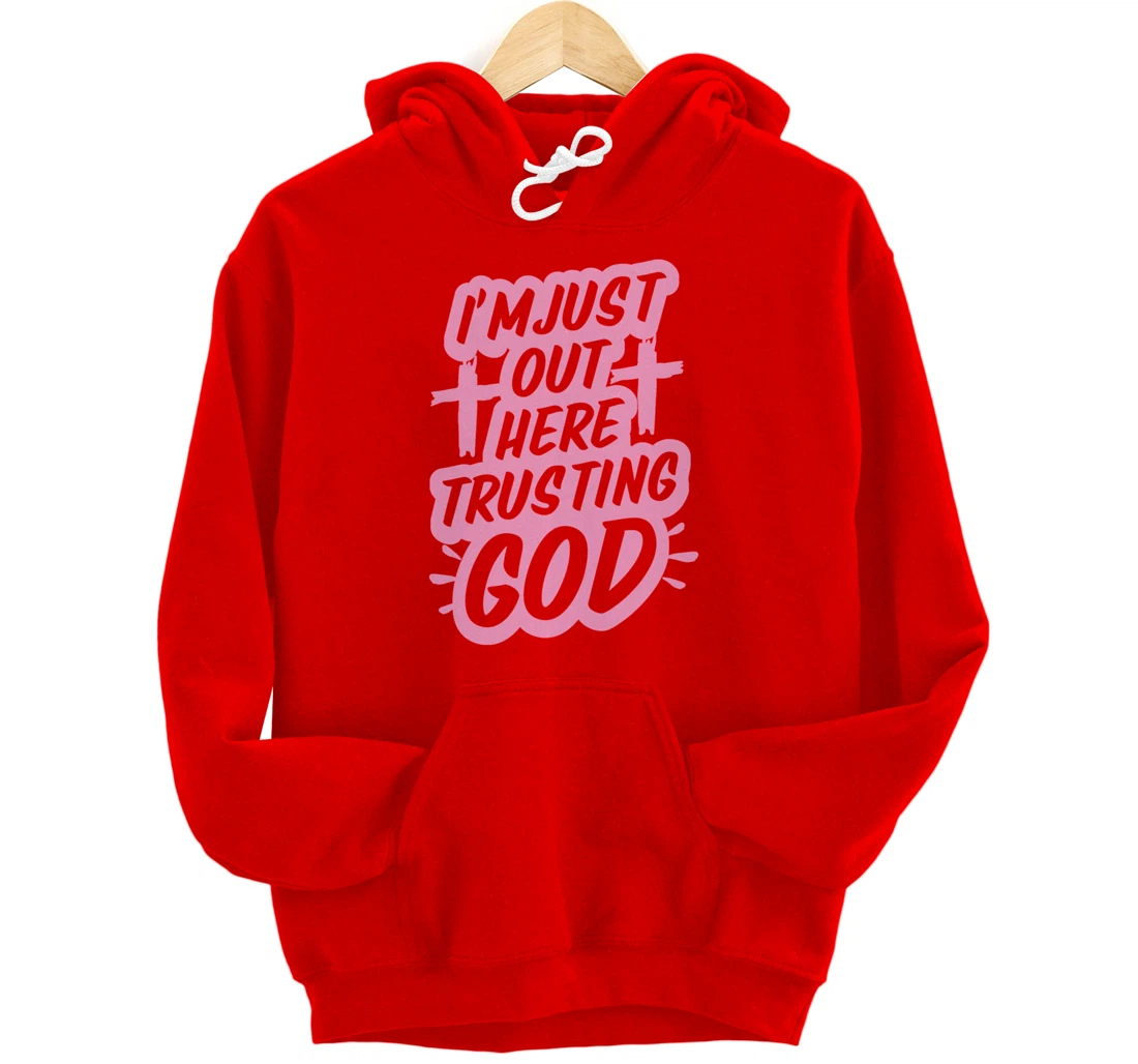 I'm Just Out Here Trusting God Funny Christian Gift Pink Set Pullover Hoodie