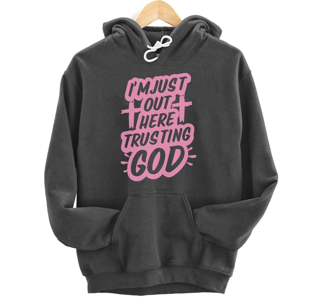 I'm Just Out Here Trusting God Funny Christian Gift Pink Set Pullover Hoodie
