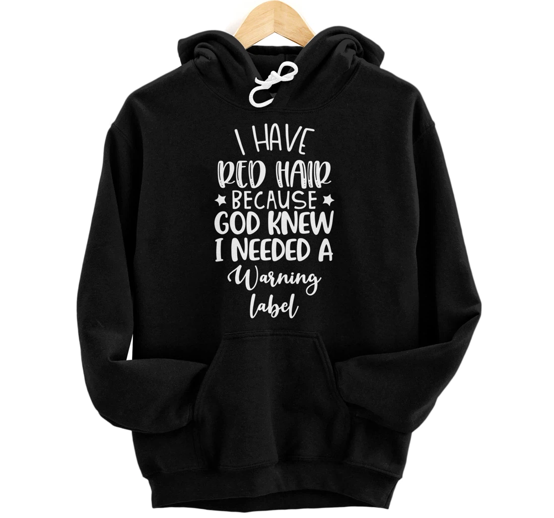 i have red hair because god knew i needed a warning label Pullover Hoodie