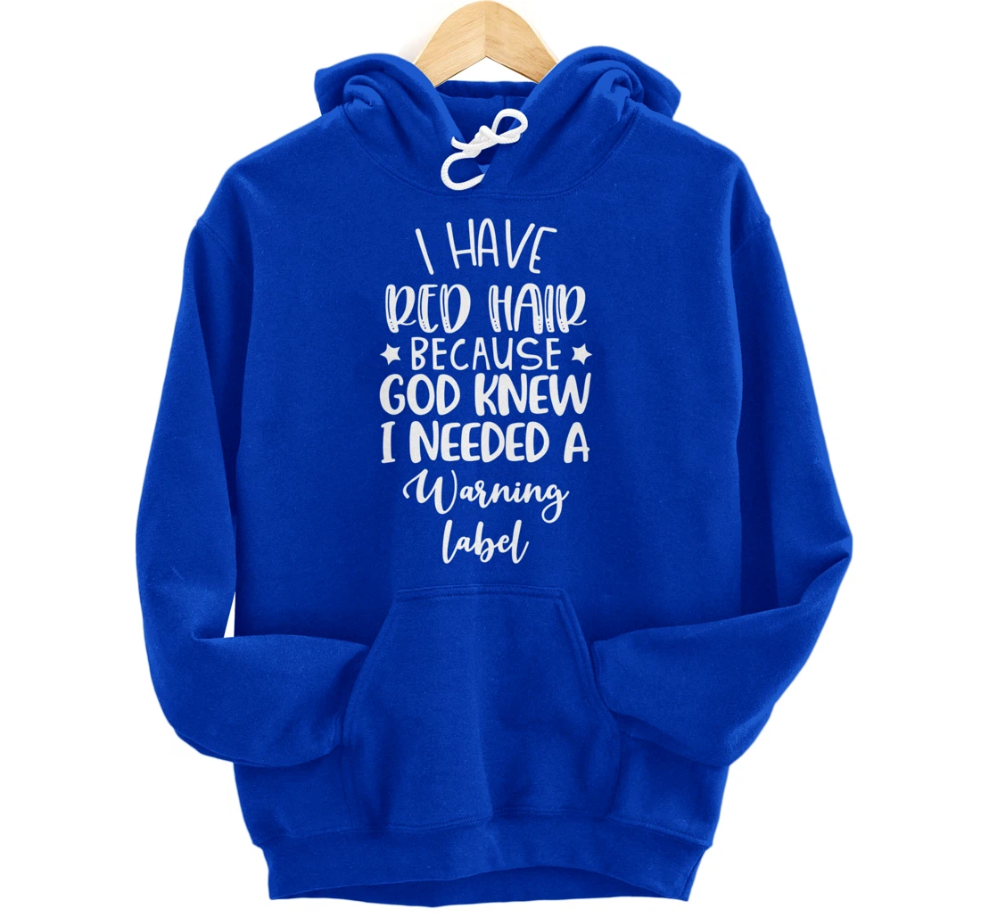 i have red hair because god knew i needed a warning label Pullover Hoodie