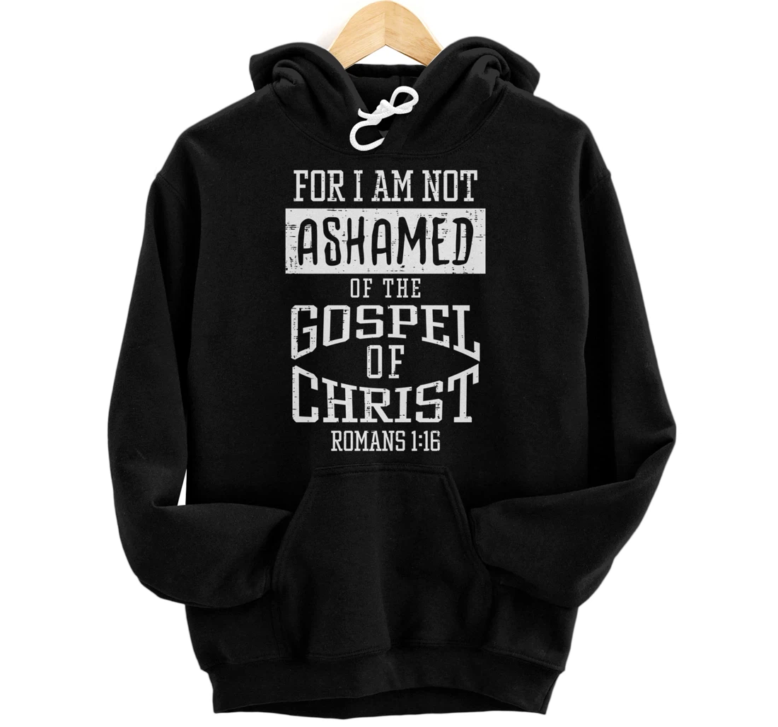 Not Ashamed Gospel Bible Verse God Jesus Christian Gift Pullover Hoodie