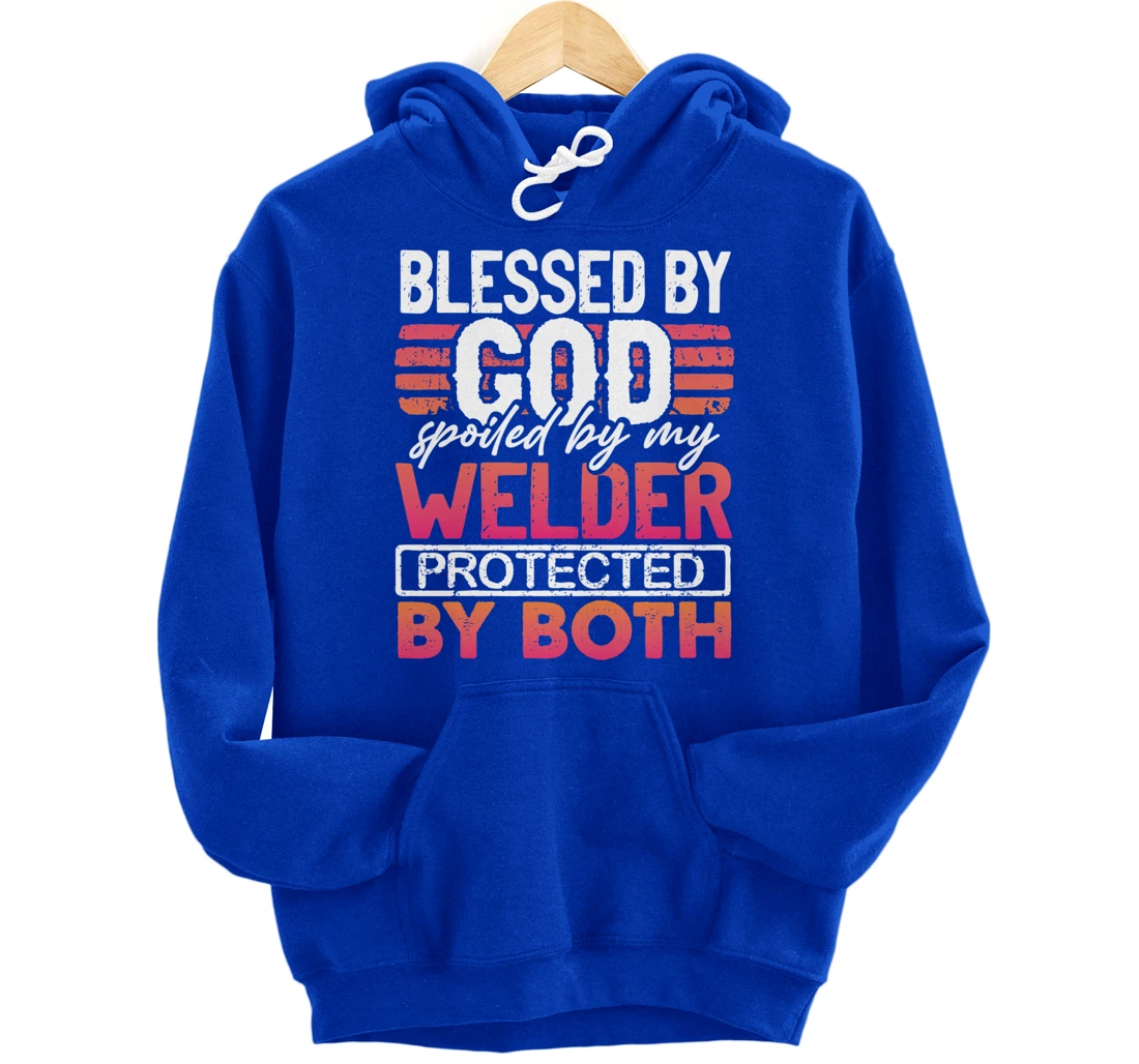 Blessed by God Spoiled by My Welder Protected by Both Wife Pullover Hoodie