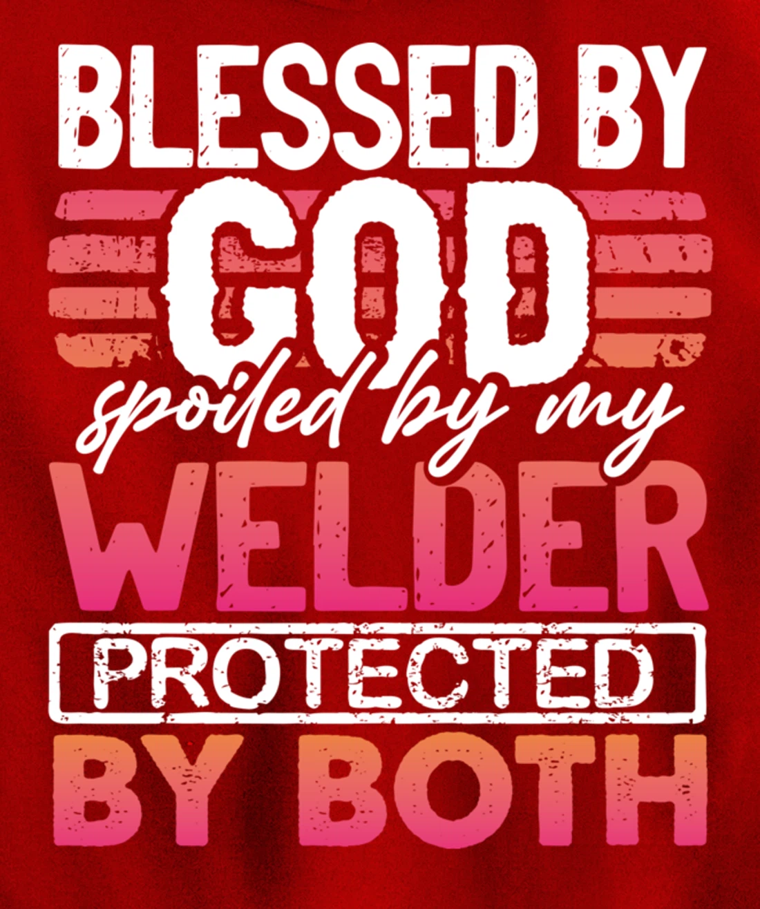 Blessed by God Spoiled by My Welder Protected by Both Wife Pullover Hoodie
