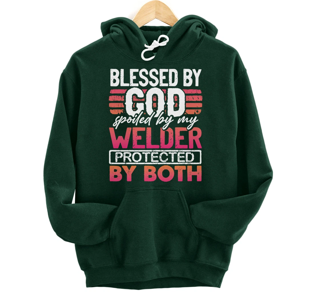 Blessed by God Spoiled by My Welder Protected by Both Wife Pullover Hoodie