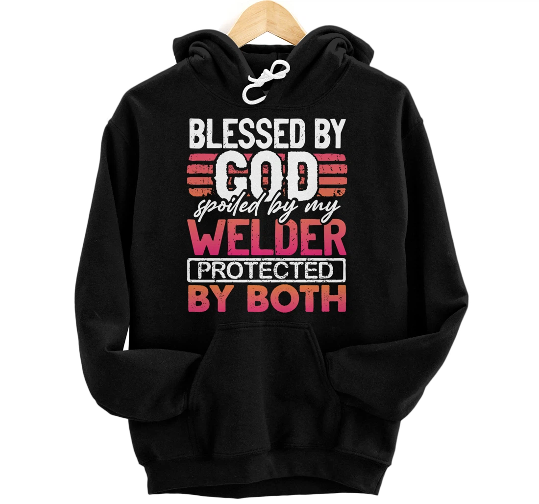 Blessed by God Spoiled by My Welder Protected by Both Wife Pullover Hoodie