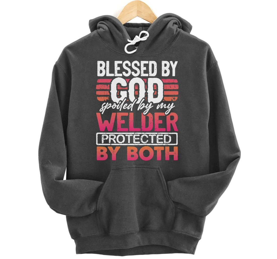 Blessed by God Spoiled by My Welder Protected by Both Wife Pullover Hoodie