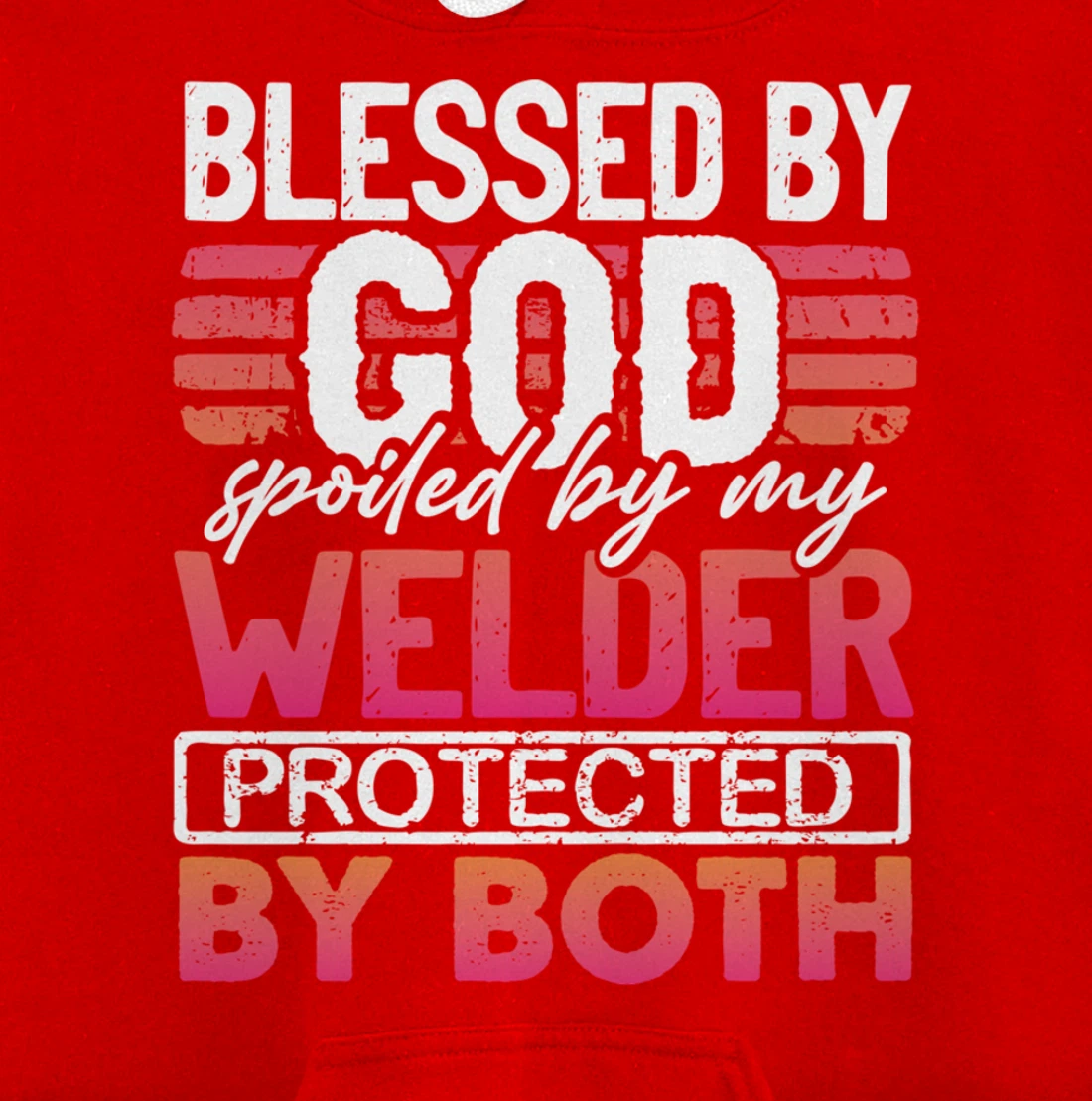 Blessed by God Spoiled by My Welder Protected by Both Wife Pullover Hoodie