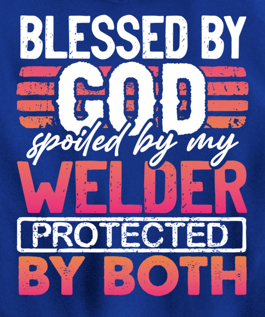Blessed by God Spoiled by My Welder Protected by Both Wife Pullover Hoodie