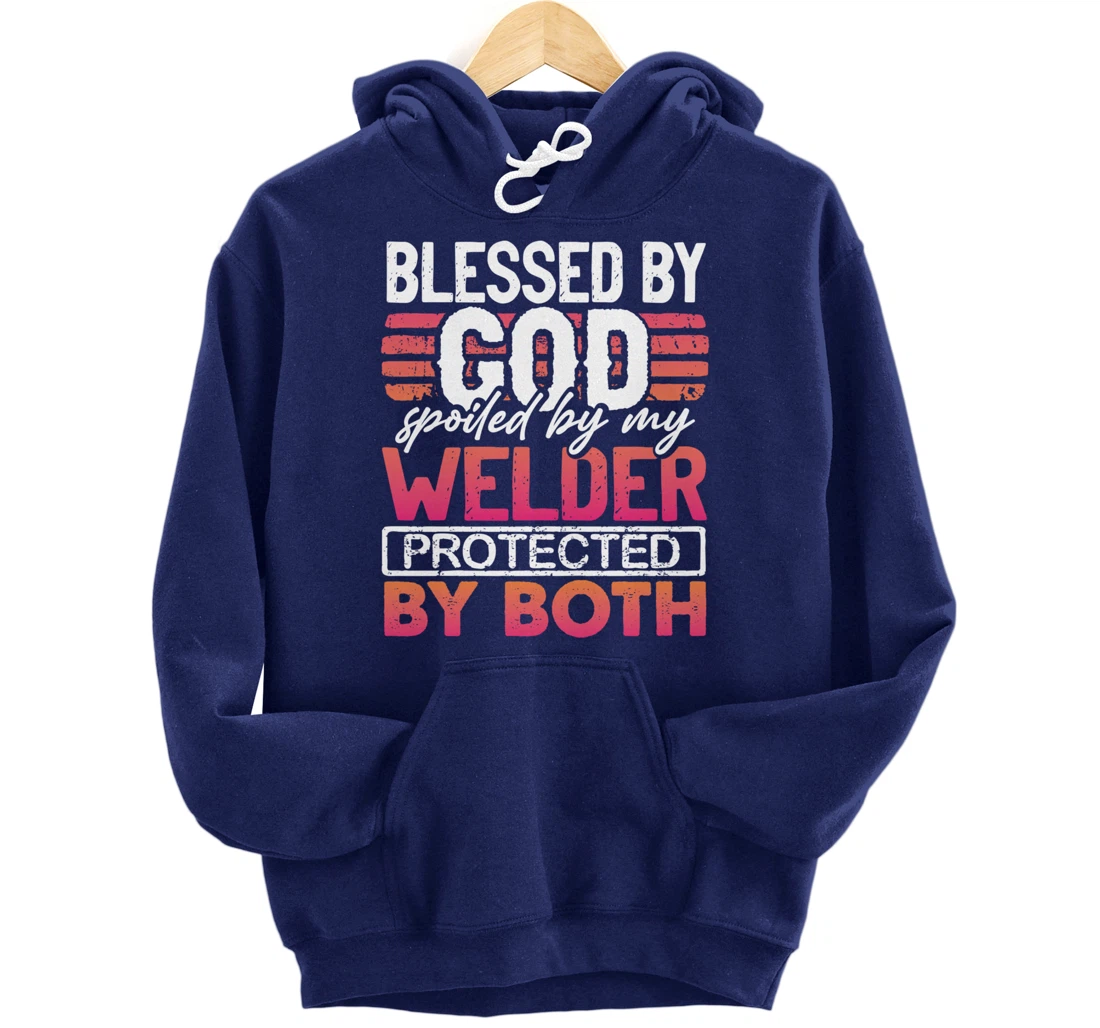 Blessed by God Spoiled by My Welder Protected by Both Wife Pullover Hoodie