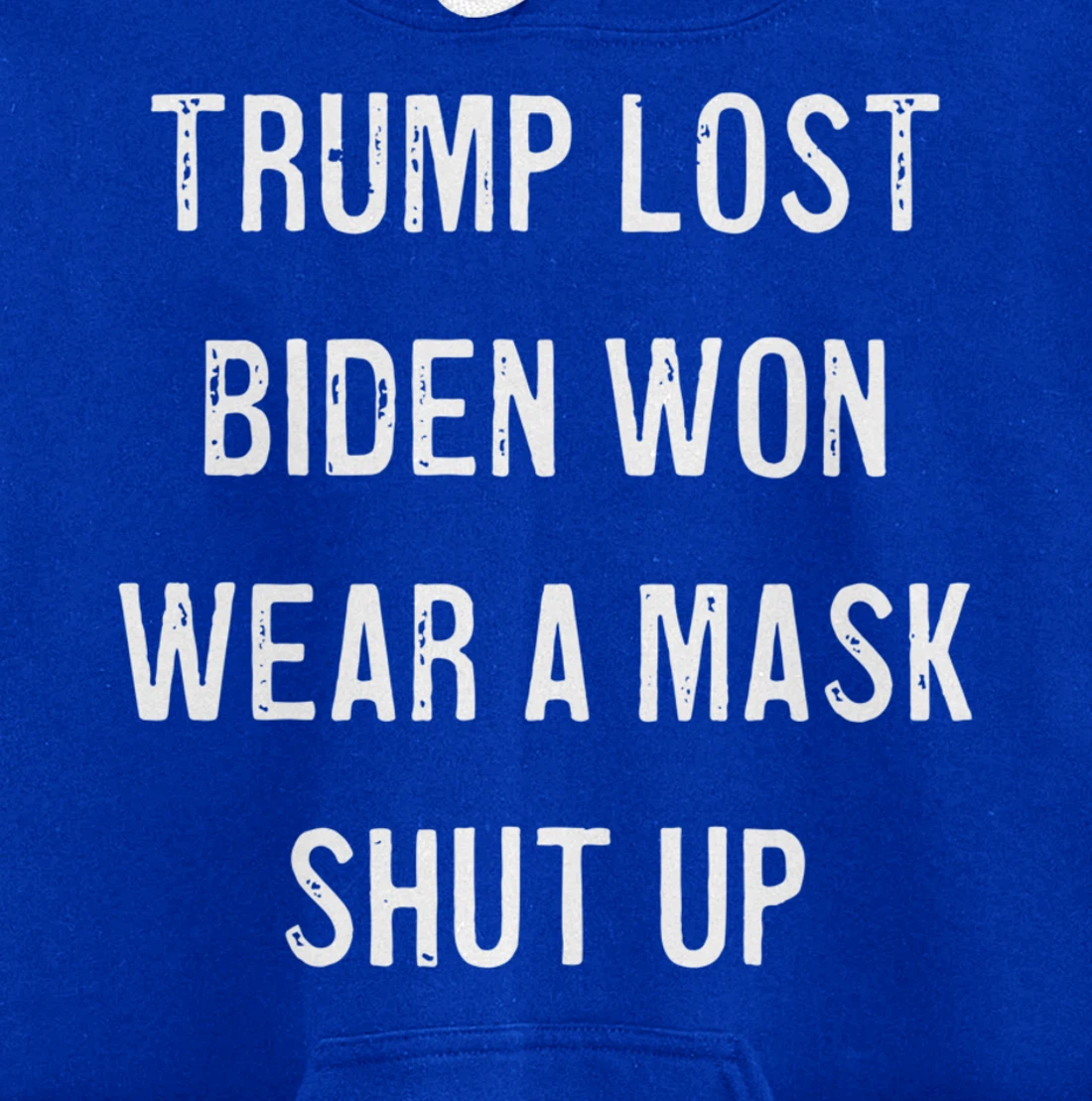 Trump Lost Biden Won Wear a Mask Shut Up Pullover Hoodie