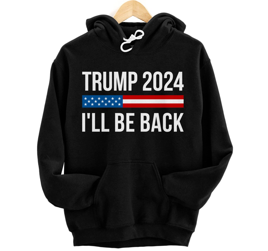 Trump 2024 - I'll Be Back - Pullover Hoodie