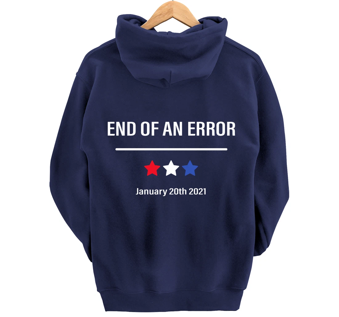 End Of An Error Anti-Trump January 20th 2021 Pullover Hoodie