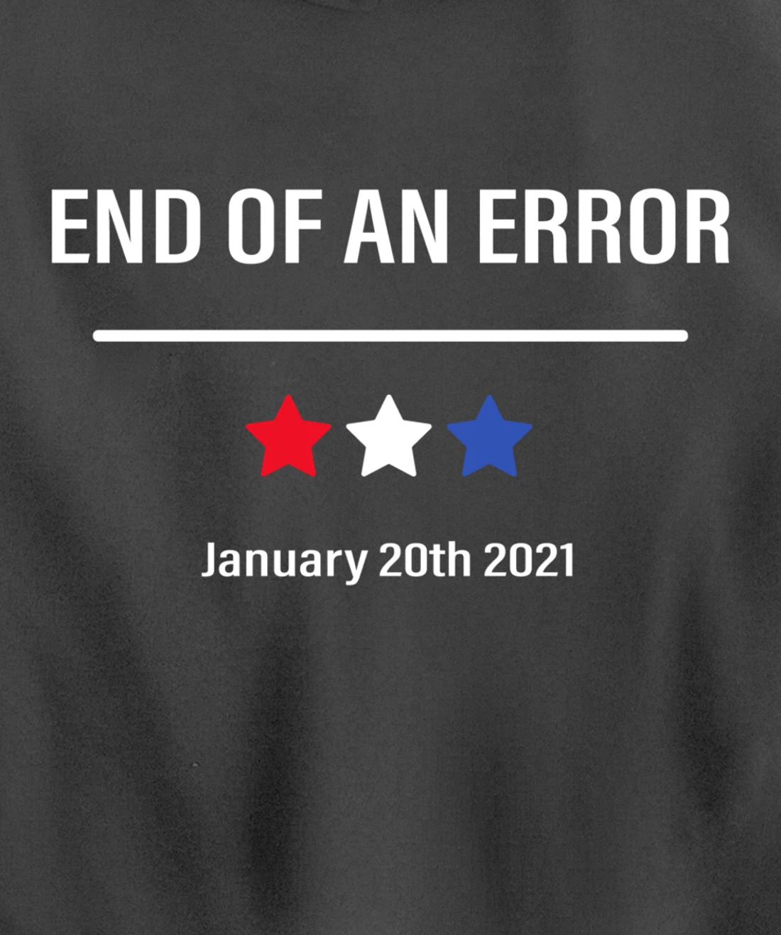 End Of An Error Anti-Trump January 20th 2021 Pullover Hoodie