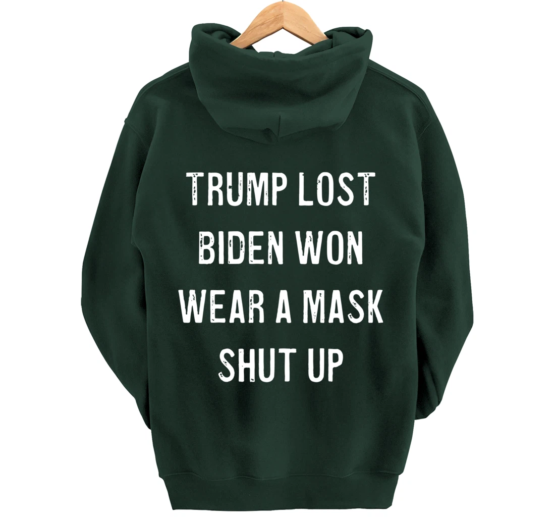 Trump Lost Biden Won Wear a Mask Shut Up Pullover Hoodie