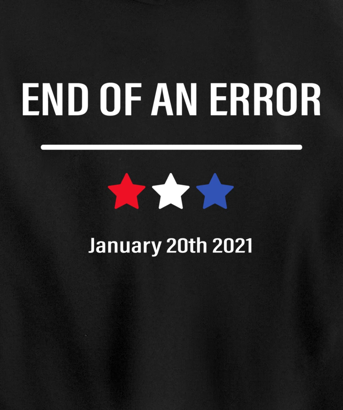 End Of An Error Anti-Trump January 20th 2021 Pullover Hoodie