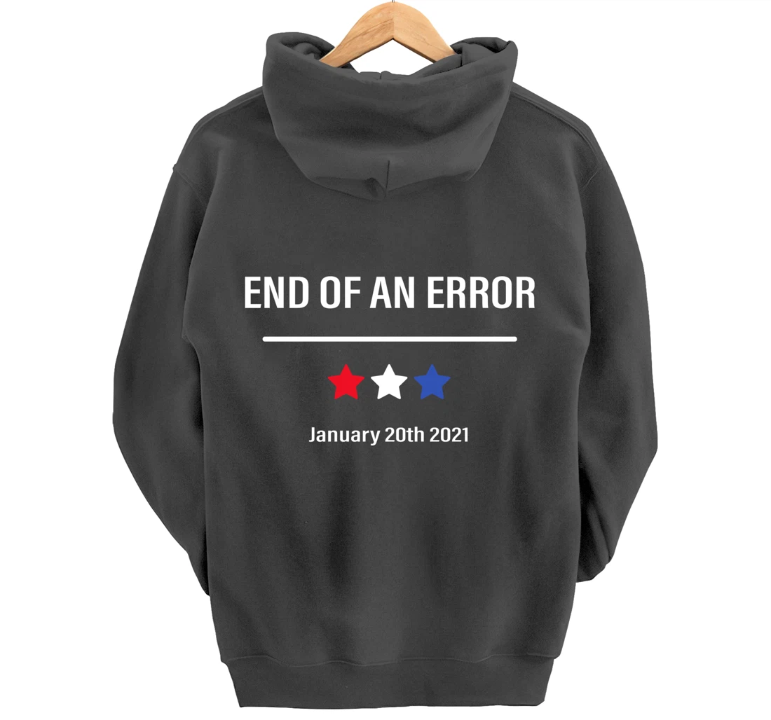 End Of An Error Anti-Trump January 20th 2021 Pullover Hoodie