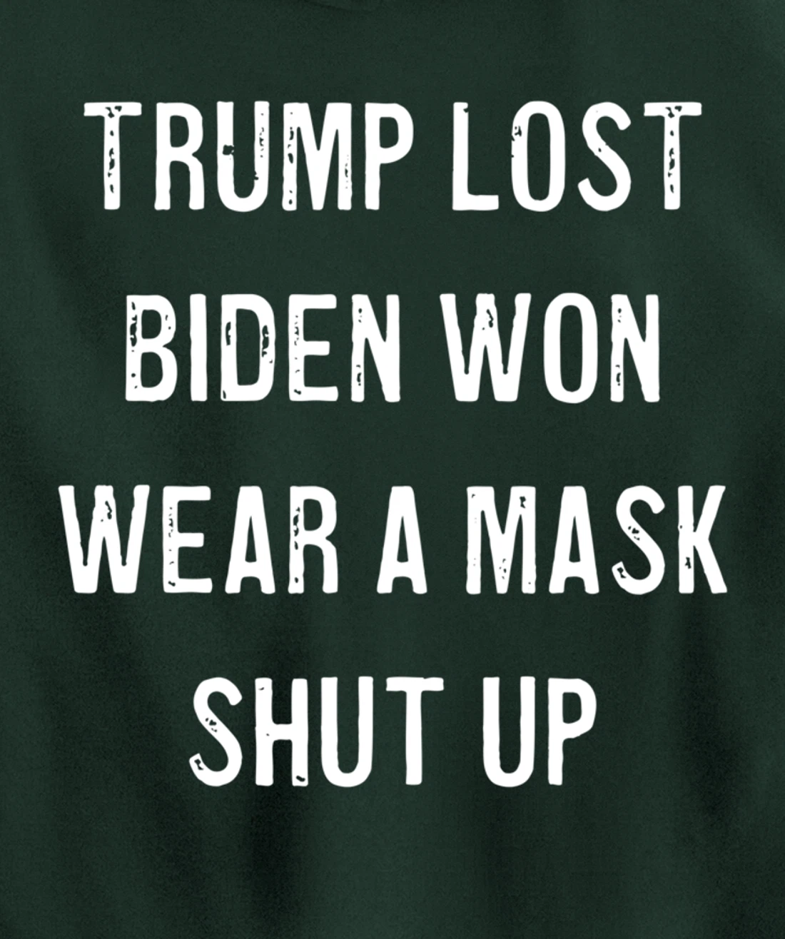 Trump Lost Biden Won Wear a Mask Shut Up Pullover Hoodie