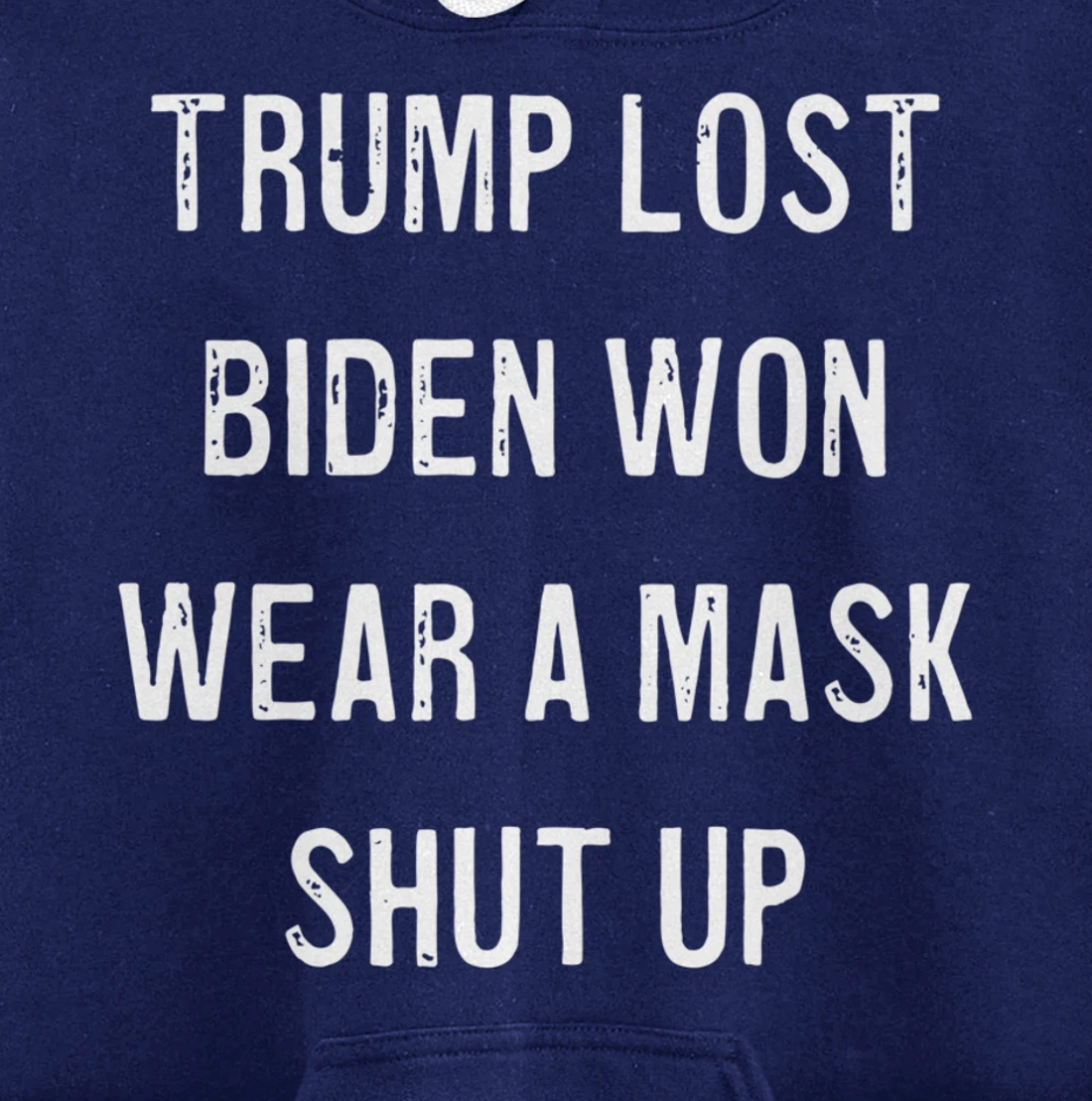 Trump Lost Biden Won Wear a Mask Shut Up Pullover Hoodie