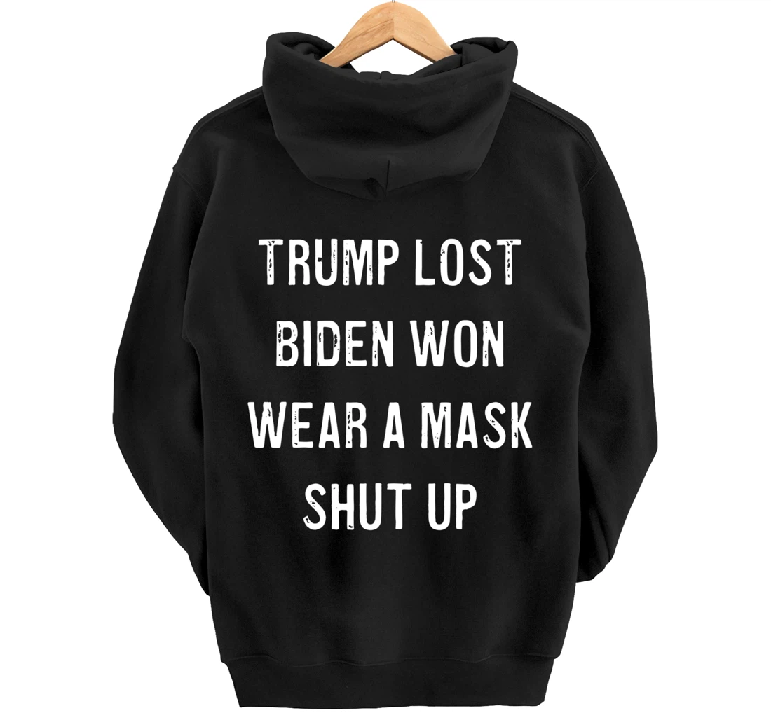 Trump Lost Biden Won Wear a Mask Shut Up Pullover Hoodie