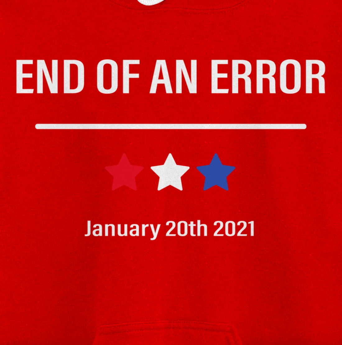 End Of An Error Anti-Trump January 20th 2021 Pullover Hoodie