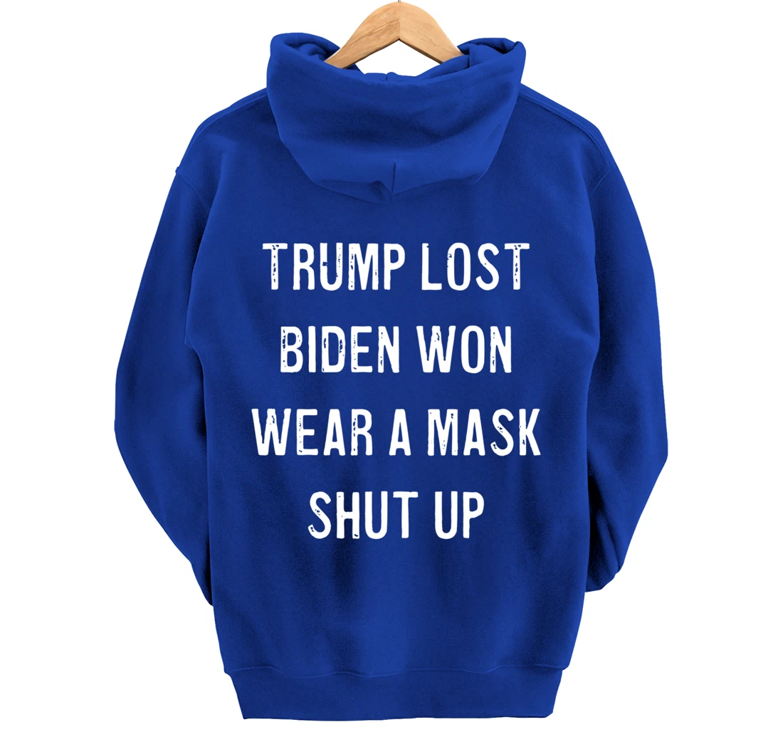 Trump Lost Biden Won Wear a Mask Shut Up Pullover Hoodie