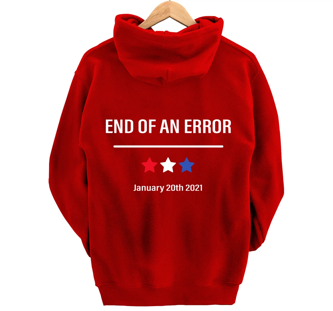 End Of An Error Anti-Trump January 20th 2021 Pullover Hoodie