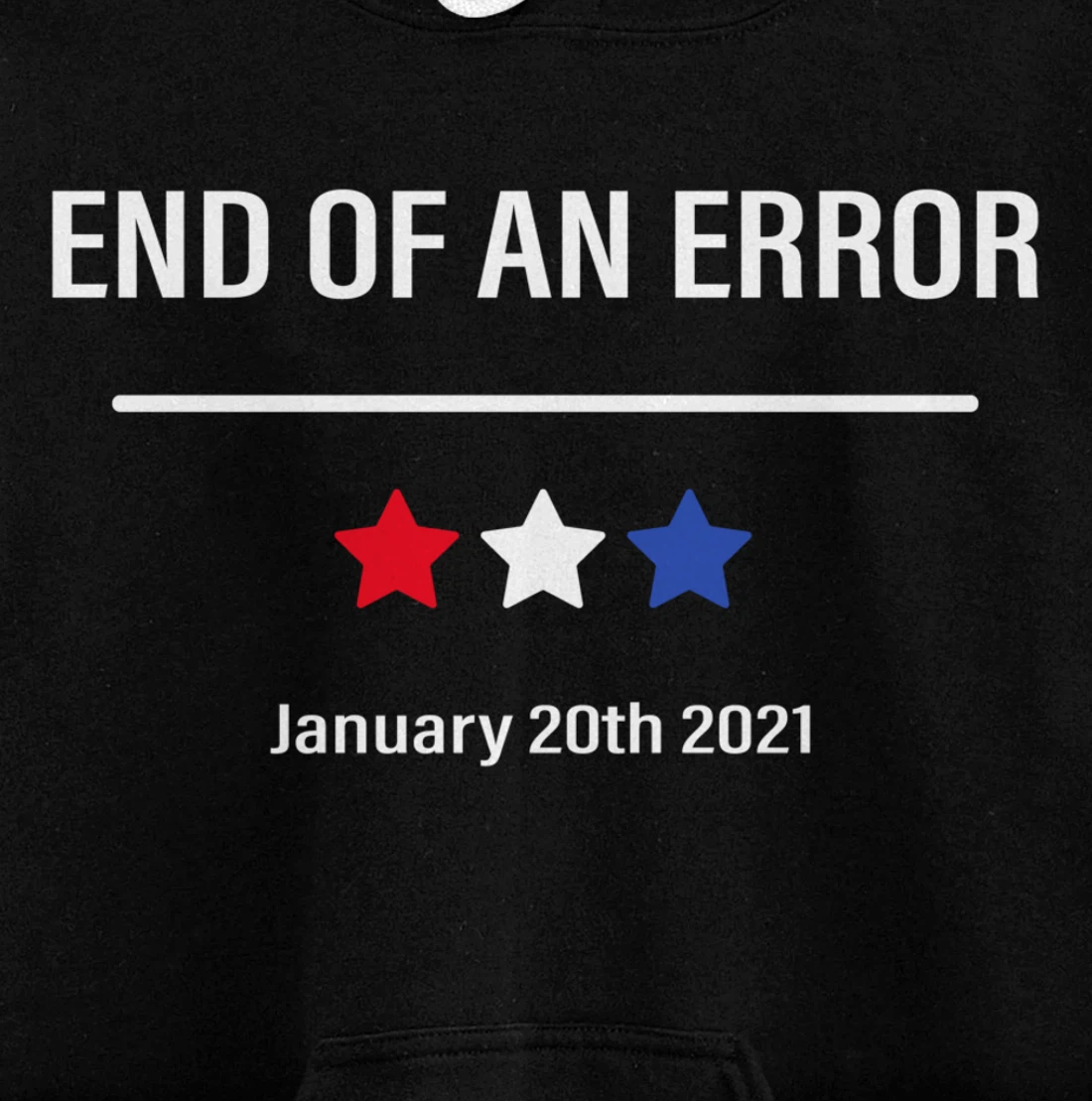 End Of An Error Anti-Trump January 20th 2021 Pullover Hoodie