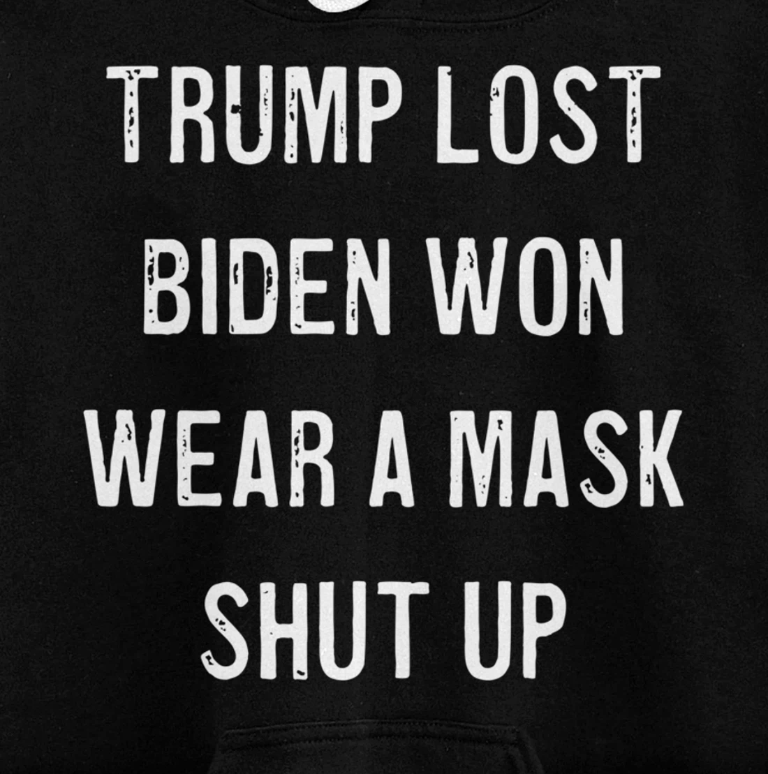 Trump Lost Biden Won Wear a Mask Shut Up Pullover Hoodie