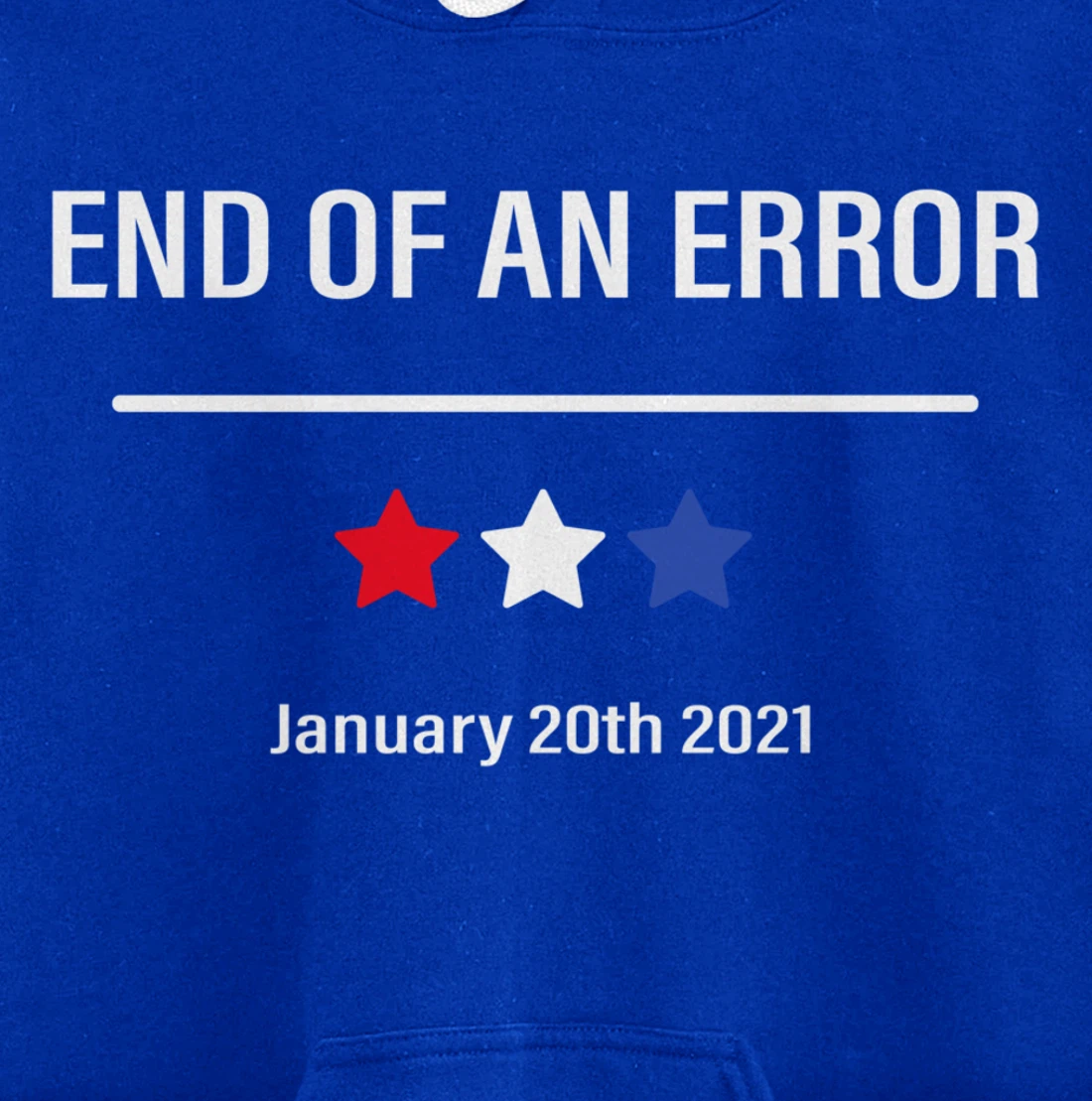 End Of An Error Anti-Trump January 20th 2021 Pullover Hoodie