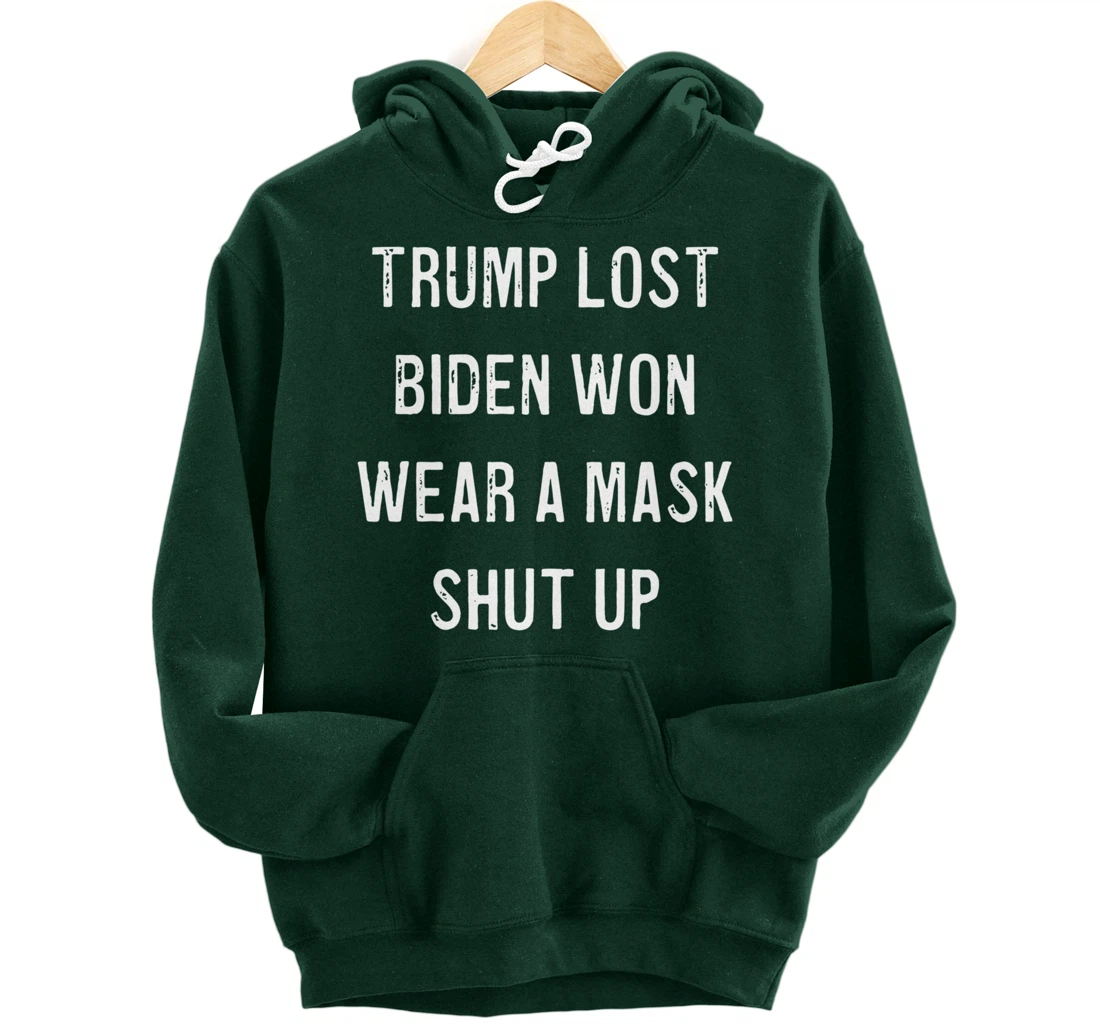 Trump Lost Biden Won Wear a Mask Shut Up Pullover Hoodie